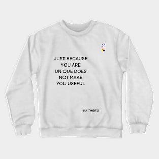 UNIQUE IS NOT NECESSARILY USEFUL Crewneck Sweatshirt